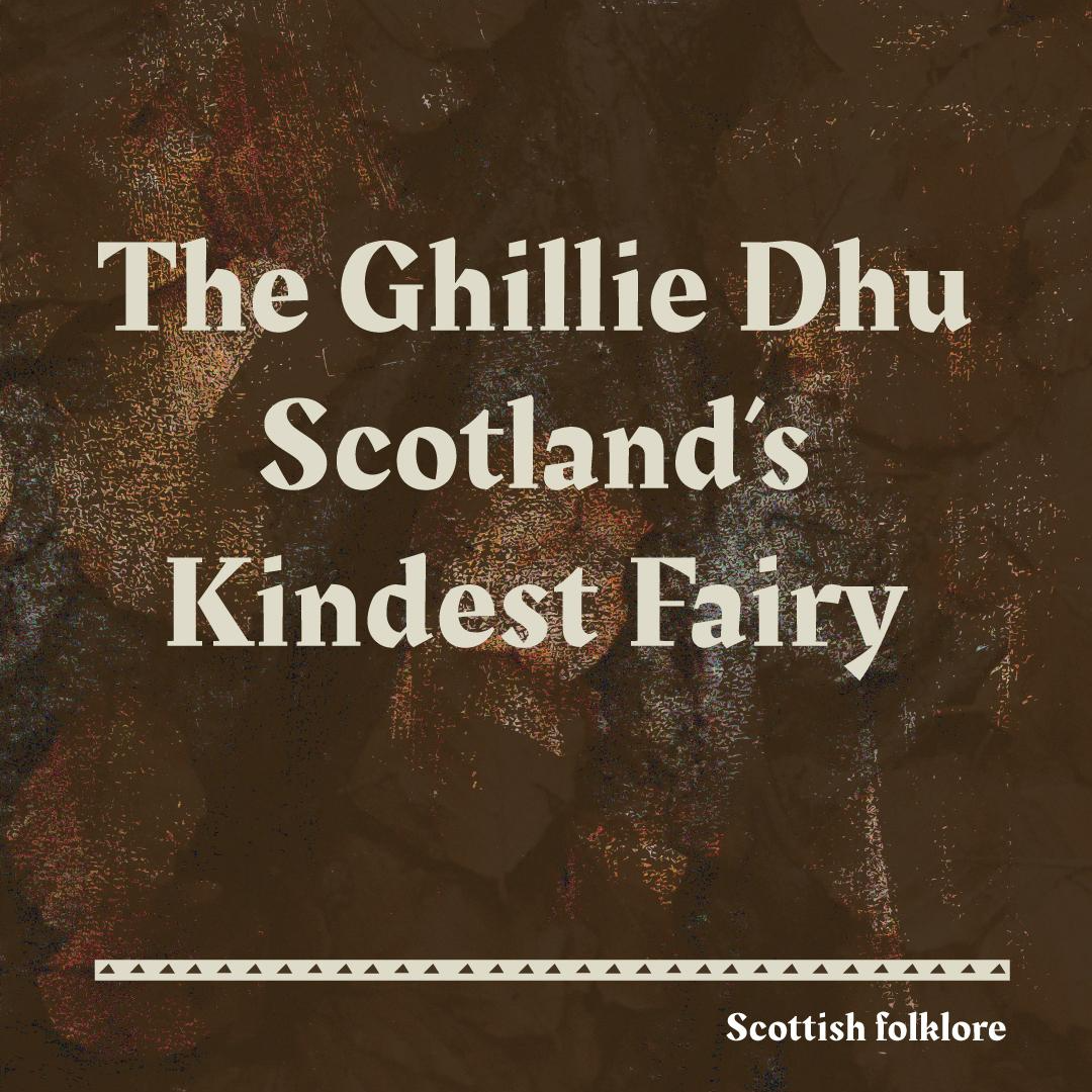 The Ghillie Dhu – Scotland’s Kindest Fairy